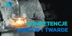 kompetencje miękkie i twarde